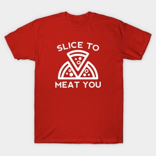 Slice To Meat You T-Shirt